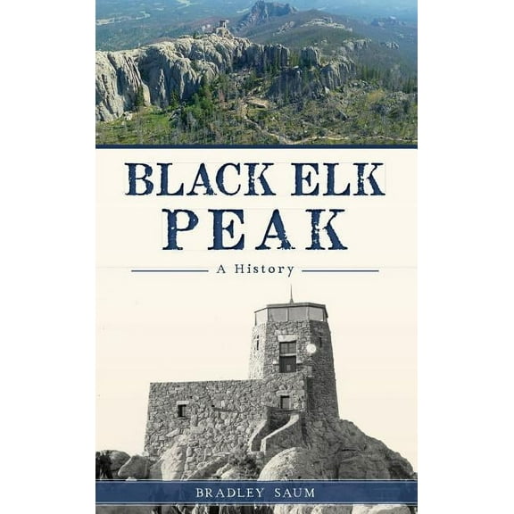 Black Elk Peak: A History (Hardcover)