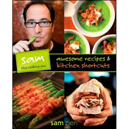 Sam the Cooking Guy: Awesome Recipes and Kitchen Shortcuts - Walmart.com