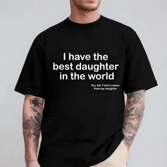 I Have The Best Daughter In The World T-Shirt Father's day gift for dad T-Shirt comes from my daughter Full Size S-5XL