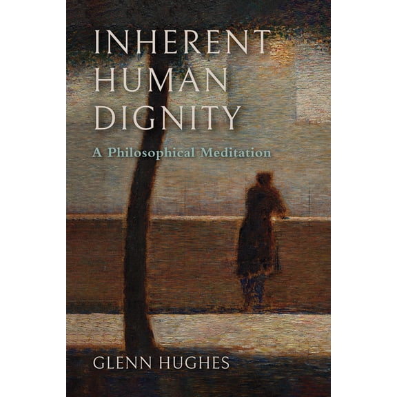 The Beginning and the Beyond of Politics Inherent Human Dignity: A Philosophical Meditation, (Hardcover)