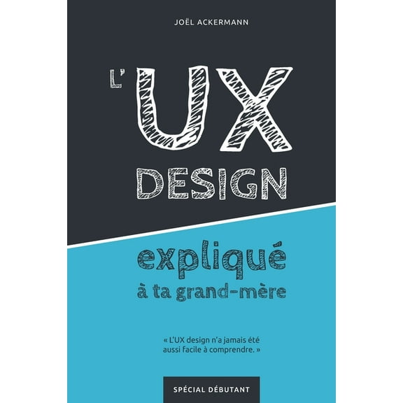 L'UX DESIGN expliquÃ© Ã  ta grand-mÃ¨re, (Paperback)