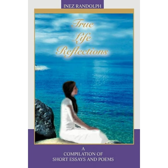 True Life Reflections: A compilation of short essays and poems (Paperback)