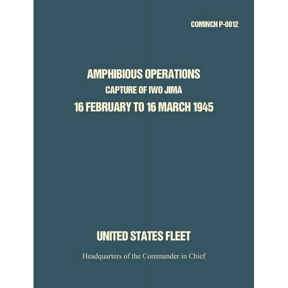 Amphibious Operations: Capture of Iwo Jima, 16 February to 16 March 1945. (Paperback)