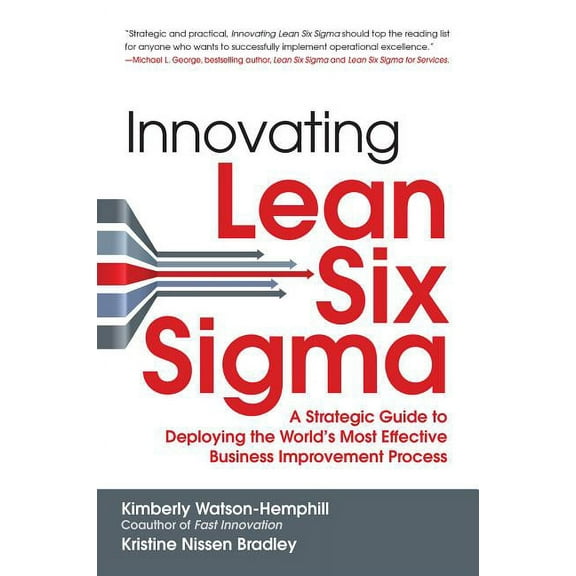 Innovating Lean Six Sigma: A Strategic Guide to Deploying the World's Most Effective Business Improvement Process, (Hardcover)