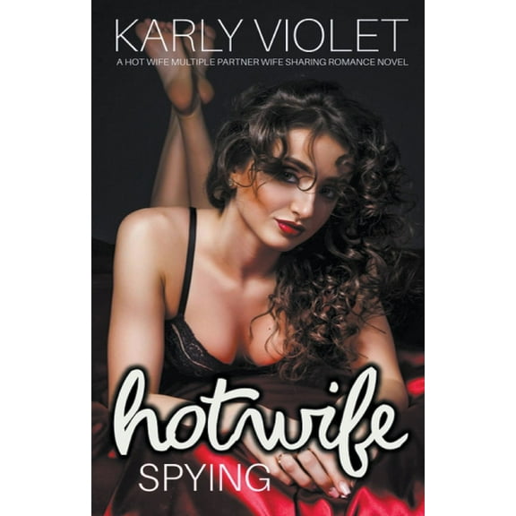 Hotwife Spying - A Hot Wife Multiple Partner Wife Sharing Romance Novel, (Paperback)