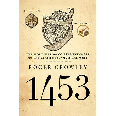 1453 : The Holy War for Constantinople and the Clash of Islam and the