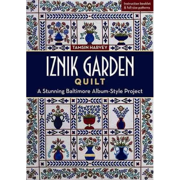 Iznik Garden Quilt : A Stunning Baltimore Album-Style Project (General merchandise)