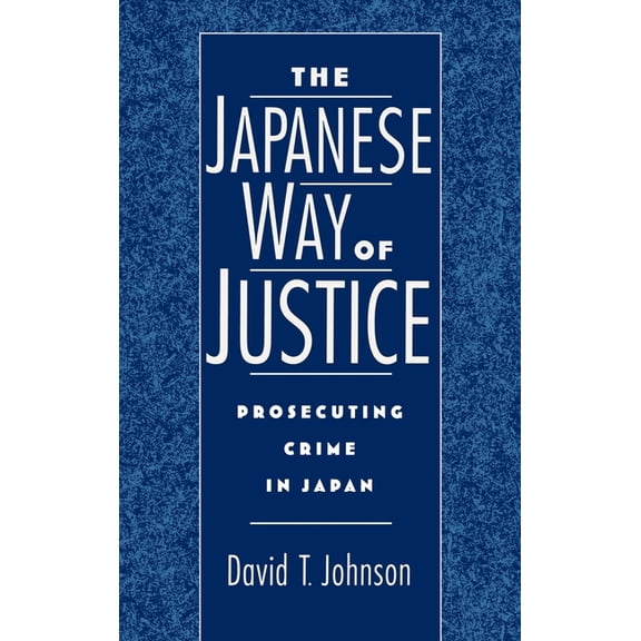Studies on Law and Social Control The Japanese Way of Justice: Prosecuting Crime in Japan, Book 3, (Hardcover)