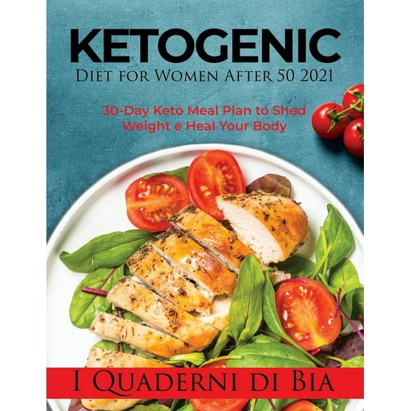 Ketogenic Diet for Women After 50 2021 : 30-Day Keto Meal Plan to Shed Weight e Heal Your Body (Paperback)