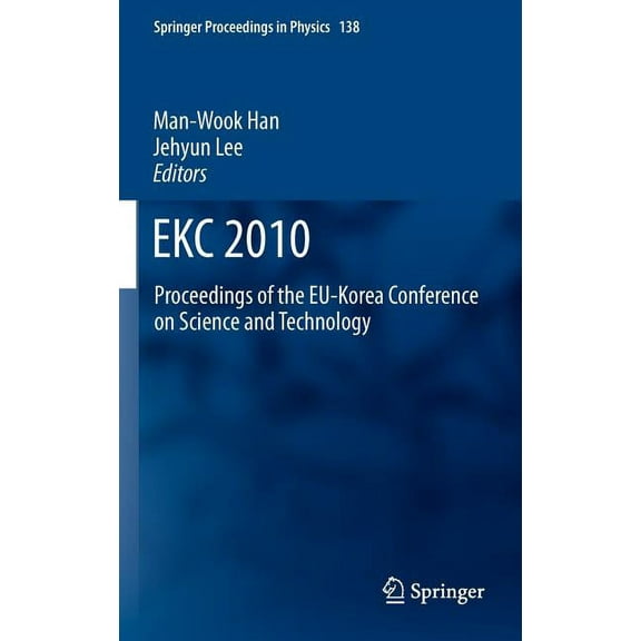 Springer Proceedings in Physics Ekc2010: Proceedings of the Eu-Korea Conference on Science and Technology, Book 138, (Hardcover)