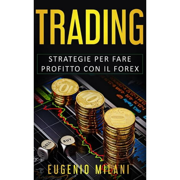 Trading : Strategie per fare profitto con il Forex (Paperback)