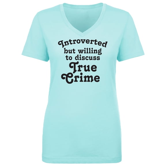 Introverted.. .Discuss True Crime Womens V-Neck T-Shirt
