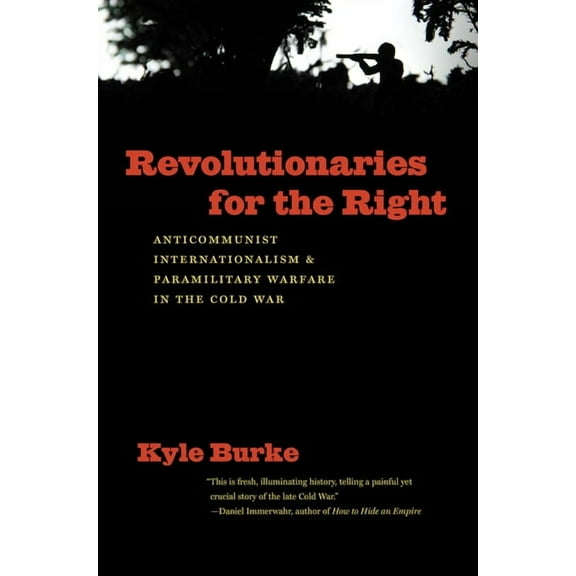 New Cold War History Revolutionaries for the Right: Anticommunist Internationalism and Paramilitary Warfare in the Cold War, (Paperback)