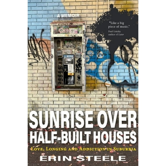 Sunrise Over Half-Built Houses: Love, Longing and Addiction in Suburbia, (Paperback)