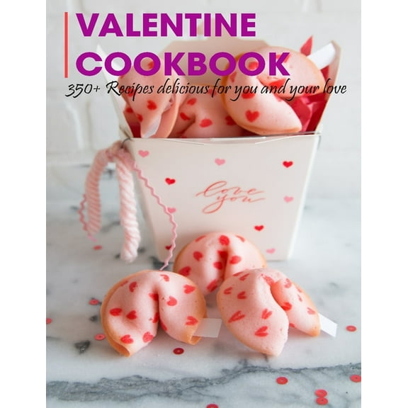 Valentine Cookbook: 350 Recipes delicious for you and your love