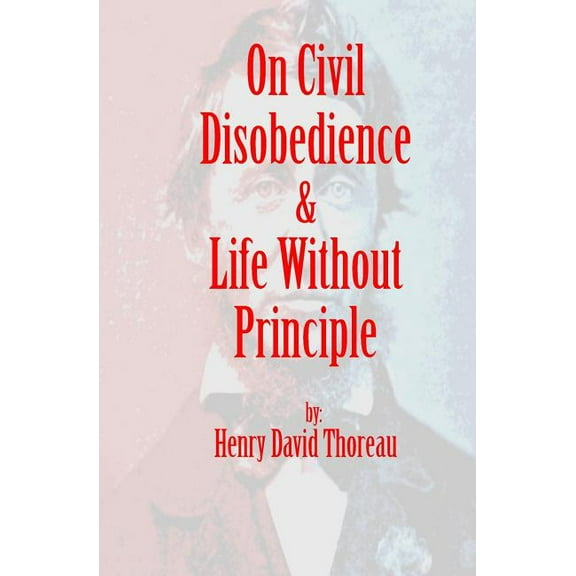 On Civil Disobedience & Life Without Principle