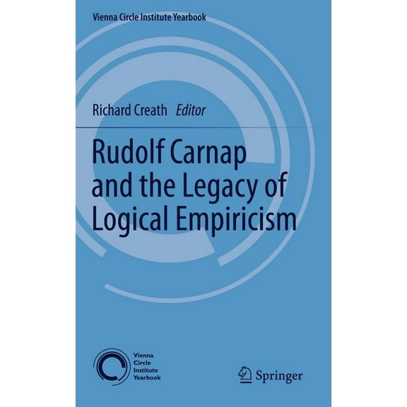 Vienna Circle Institute Yearbook Rudolf Carnap and the Legacy of Logical Empiricism, Book 16, (Hardcover)