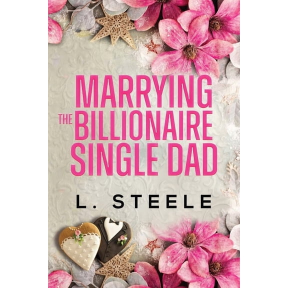 Big Bad Billionaires Marrying the Billionaire Single Dad: Single Dad - Nanny Fake Relationship Romance, Book 4, (Paperback)