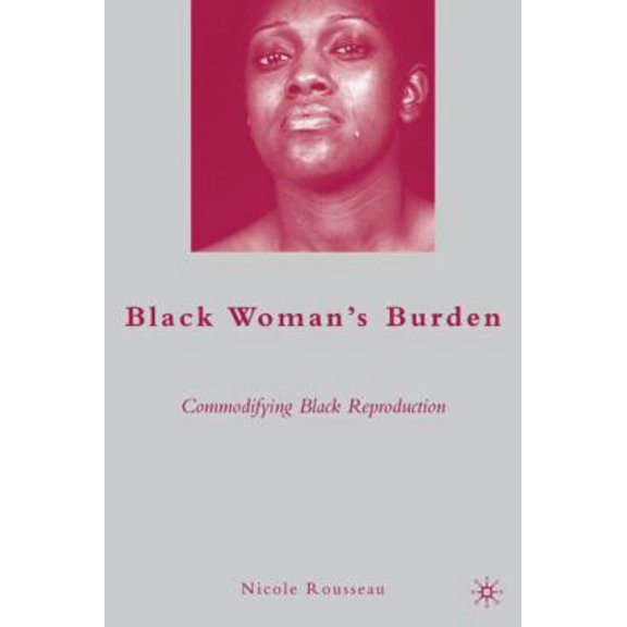 Pre-Owned Black Woman's Burden: Commodifying Black Reproduction (Hardcover) 0230615309 9780230615304