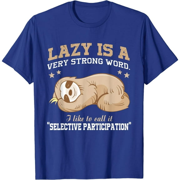 Lazy Is A Very Strong Word Sloth Gift Unisex T-Shirt for Men Women Kids Toddler