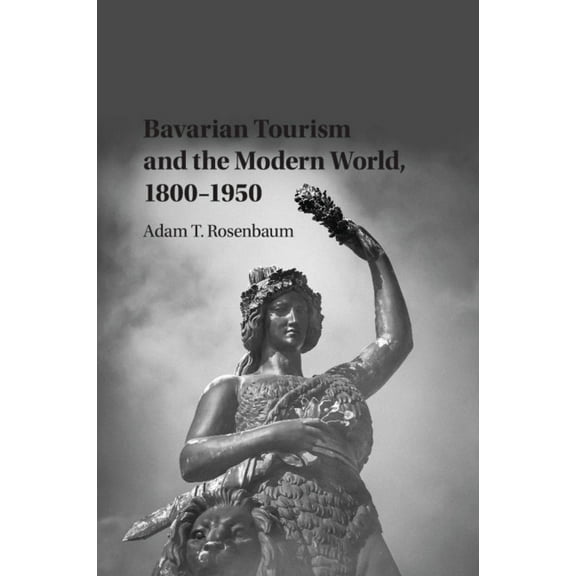 Publications of the German Historical In Bavarian Tourism and the Modern World, 1800-1950, (Paperback)