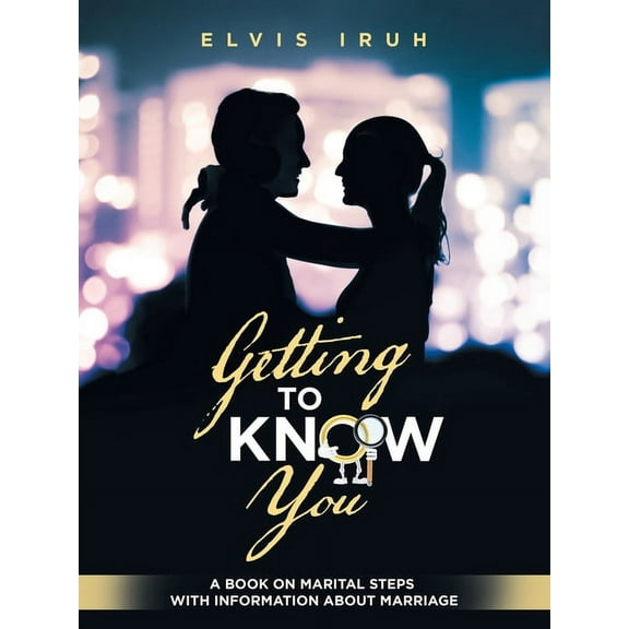 Getting to Know You : A Book on Marital Steps With Information About Marriage