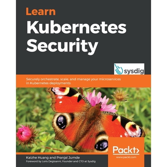 Pre-Owned Learn Kubernetes Security: Securely orchestrate, scale, and manage your microservices in Kubernetes deployments (Paperback) 1839216506 9781839216503