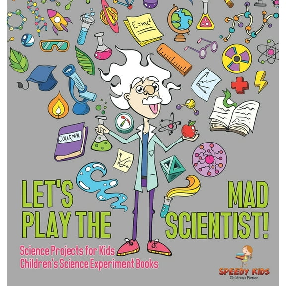 Let's Play the Mad Scientist! Science Projects for Kids Children's Science Experiment Books, (Hardcover)