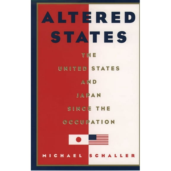 Altered States: The United States and Japan Since the Occupation, (Hardcover)