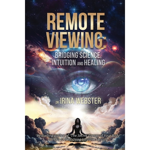Remote Viewing: Bridging Science, Intuition and Healing, (Paperback)