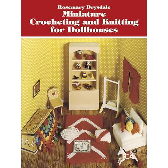 Pre-Owned Miniature Crocheting and Knitting for Dollhouses (Paperback) 0486239640 9780486239644