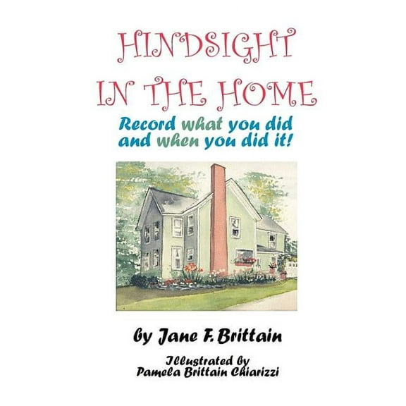 Hindsight in the Home: Record What You Did and When You Did It, (Paperback)