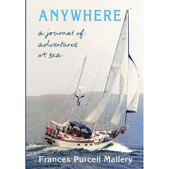 Anywhere: A Journal of Adventures at Sea, (Paperback)