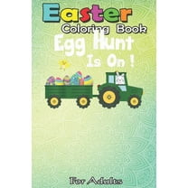 Easter Coloring Book For Adults: Egg Hunt Is ON ! Funny Easter An Adult Easter Coloring Book For Teens & Adults - Great Gifts with Fun, Easy, and Rela