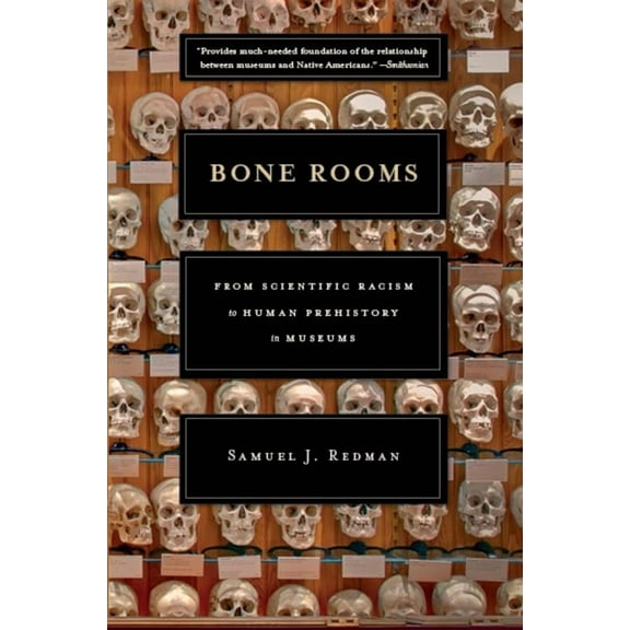 Bone Rooms: From Scientific Racism to Human Prehistory in Museums (Paperback)