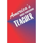 America's Most Awesome Teacher: 70 Page Blank Lined Journal Notebook for Teachers of All Subjects in the Education System.
