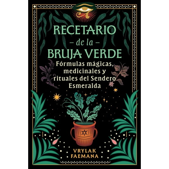 Recetario de la Bruja Verde: Fórmulas Mágicas, Medicinales Y Rituales del Sendero Esmeralda, (Paperback)