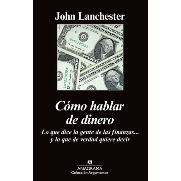 Libro COMO HABLAR DE DINERO ANAGRAMA JOHN LANCHESTER