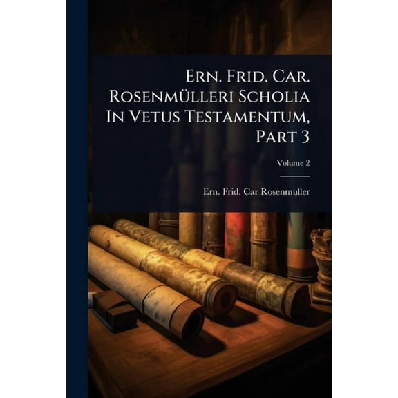 Ern. Frid. Car. RosenmÃ1/4lleri Scholia In Vetus Testamentum, Part 3, (Paperback)