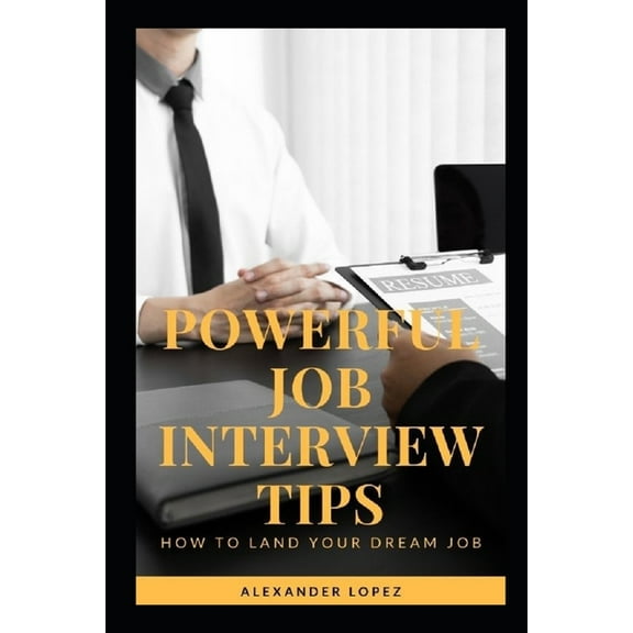 Powerful Job Interview Tips: How to land your dream Job (Paperback)