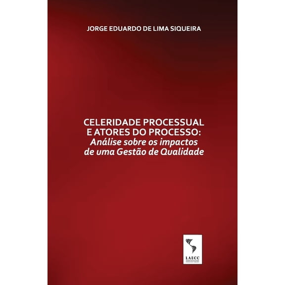 Celeridade processual e atores do processo: Análise sobre os impactos de uma gestão de qualidade, (Paperback)