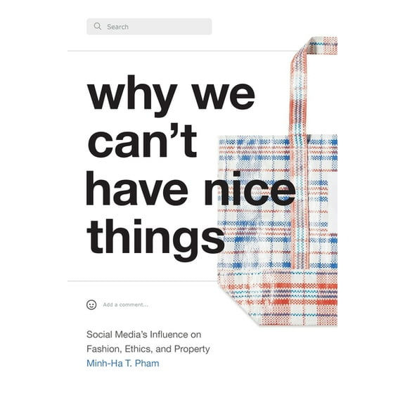 Why We Can't Have Nice Things: Social Media's Influence on Fashion, Ethics, and Property, (Paperback)