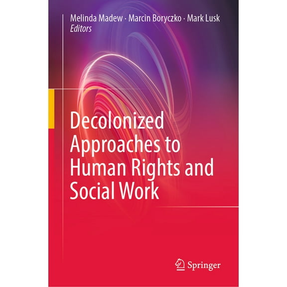 Decolonized Approaches to Human Rights and Social Work, (Hardcover)