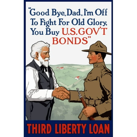 Vintage World War I poster showing a young soldier holding a rifle while shaking his fathers hand It reads Good Bye Dad Im Off To Fight For Old Glory You Buy US Govt Bonds Third Liberty Loan Poster
