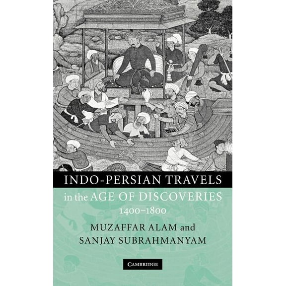 Indo-Persian Travels in the Age of Discoveries, 1400-1800, (Hardcover)