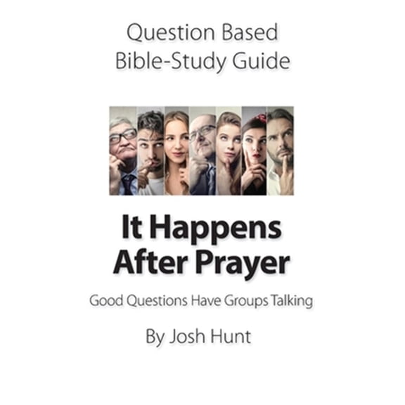 Pre-Owned Question-based Bible Study Guide -- It Happens After Prayer: Good Questions Have Groups Taking