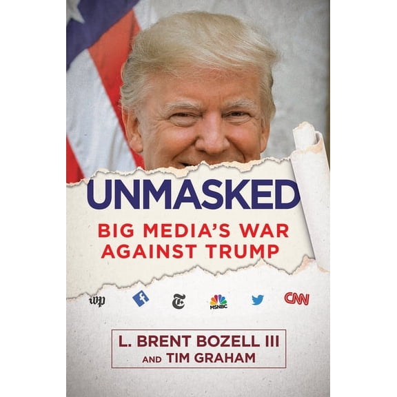 Unmasked: Big Media's War Against Trump, (Hardcover)