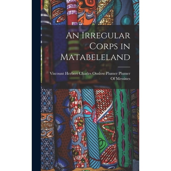 An Irregular Corps in Matabeleland, (Hardcover)