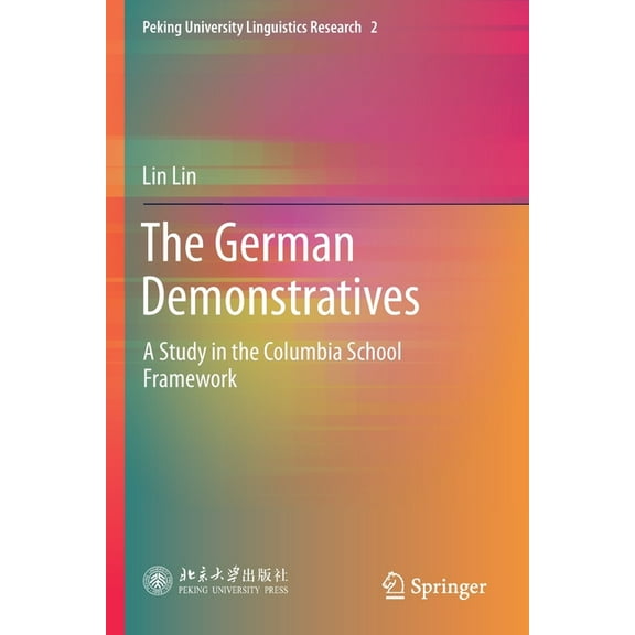 Peking University Linguistics Research The German Demonstratives: A Study in the Columbia School Framework, Book 2, (Paperback)
