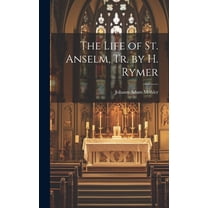 The Life of St. Anselm, Tr. by H. Rymer (Hardcover)